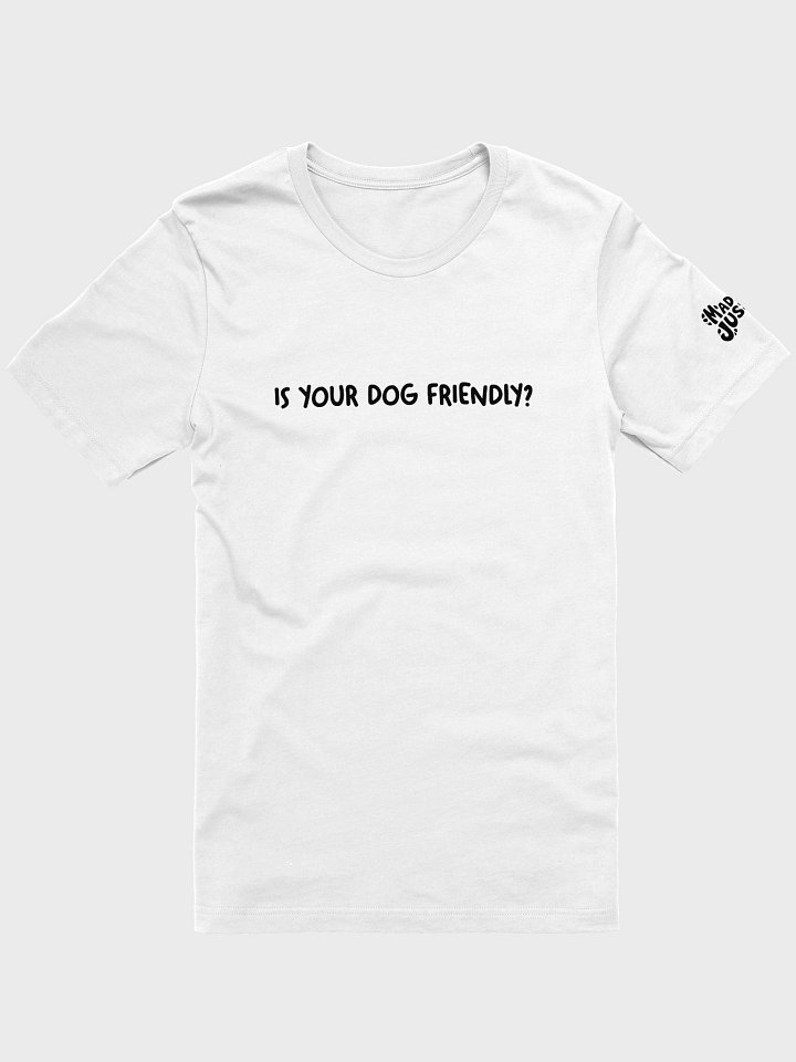 Is Your Dog Friendly? Signature Tee product image (1)