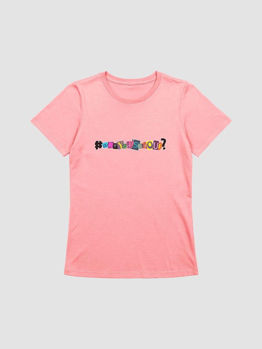 #areyouserious? Women's Tshirt product image (11)