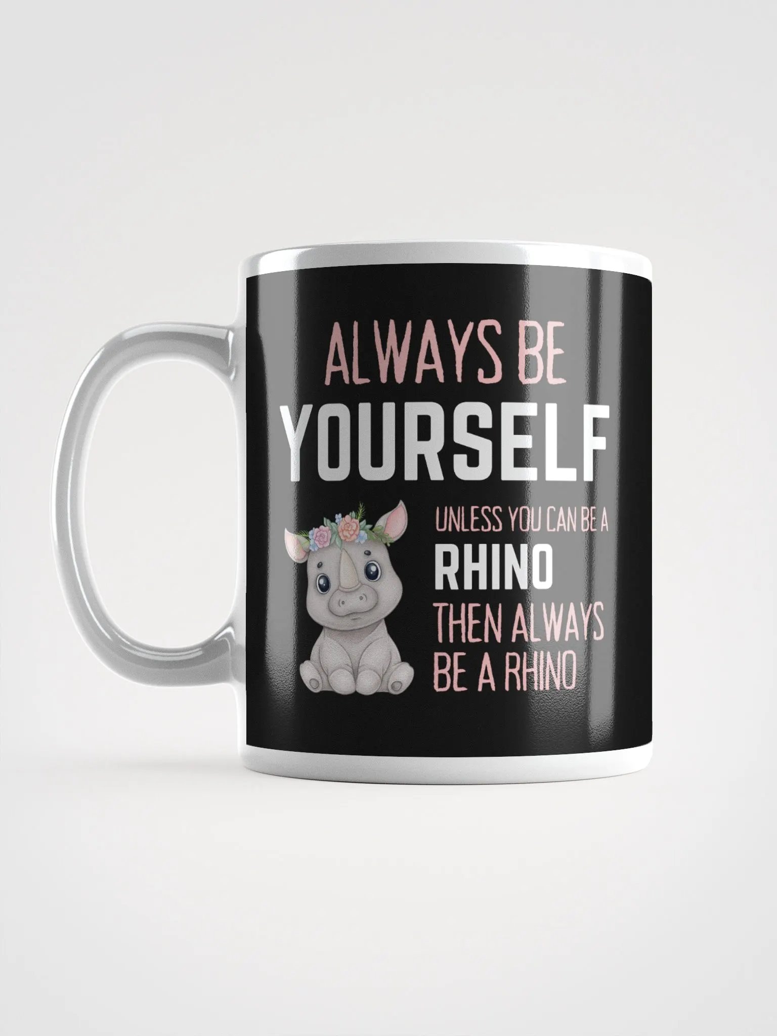 Always Be Yourself Unless You Can Be A Rhino - Glossy Mug product image (6)