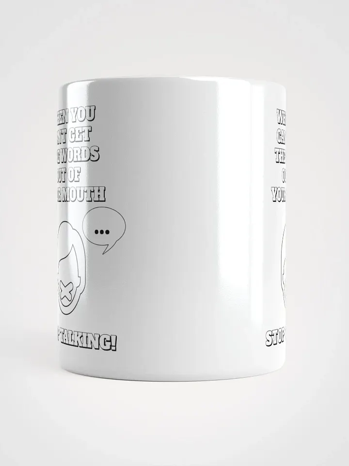 When You Can't Get The Words Out of Your Mouth - Stop Talking White Mug product image (8)