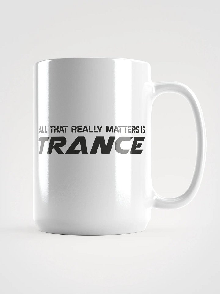 All That Really Matters Is Trance - Mug product image (1)