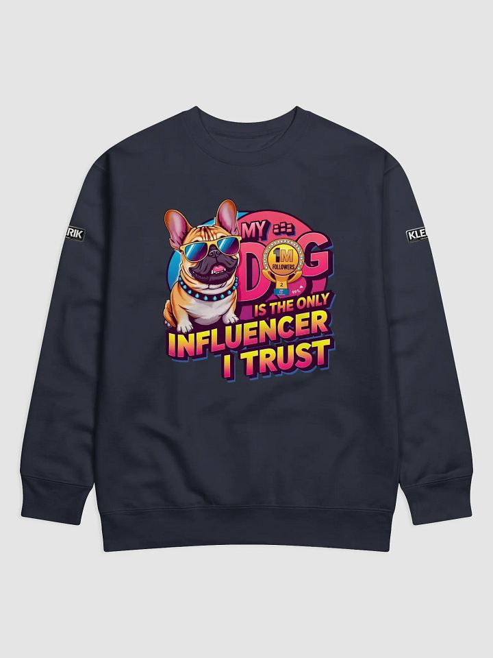 KLERIK Original Premium Sweatshirt - My dog is the only influencer i trust product image (7)