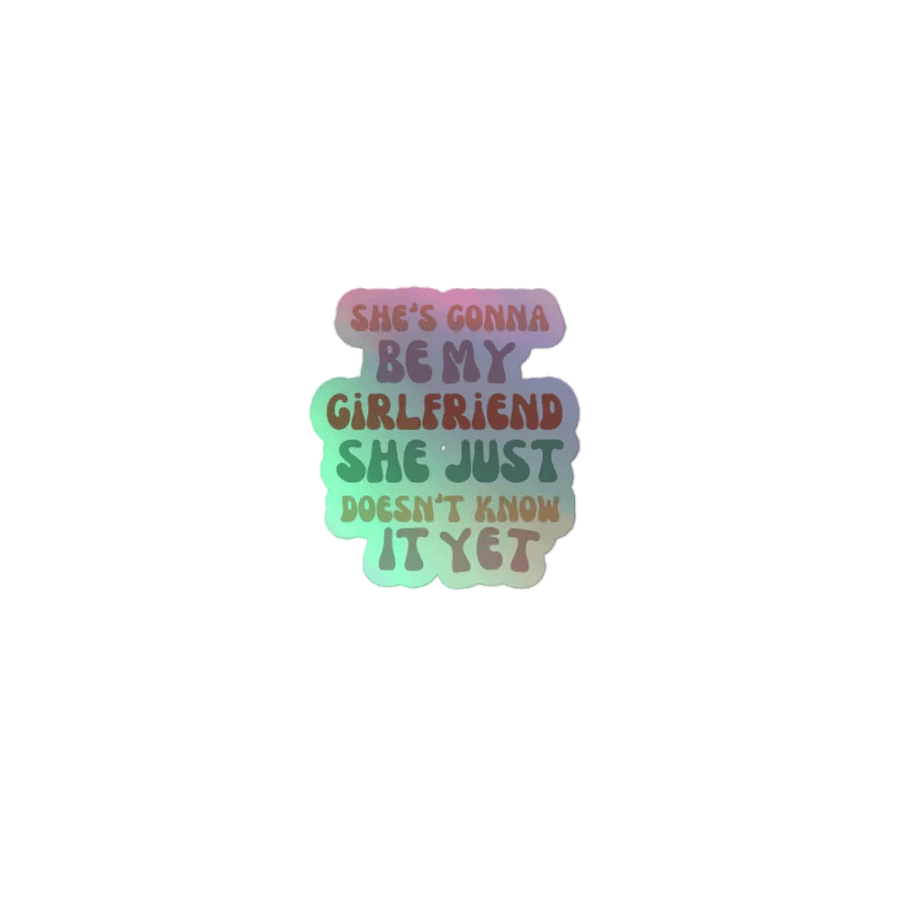 She's Gonna Be My GF Holographic Sticker product image (1)