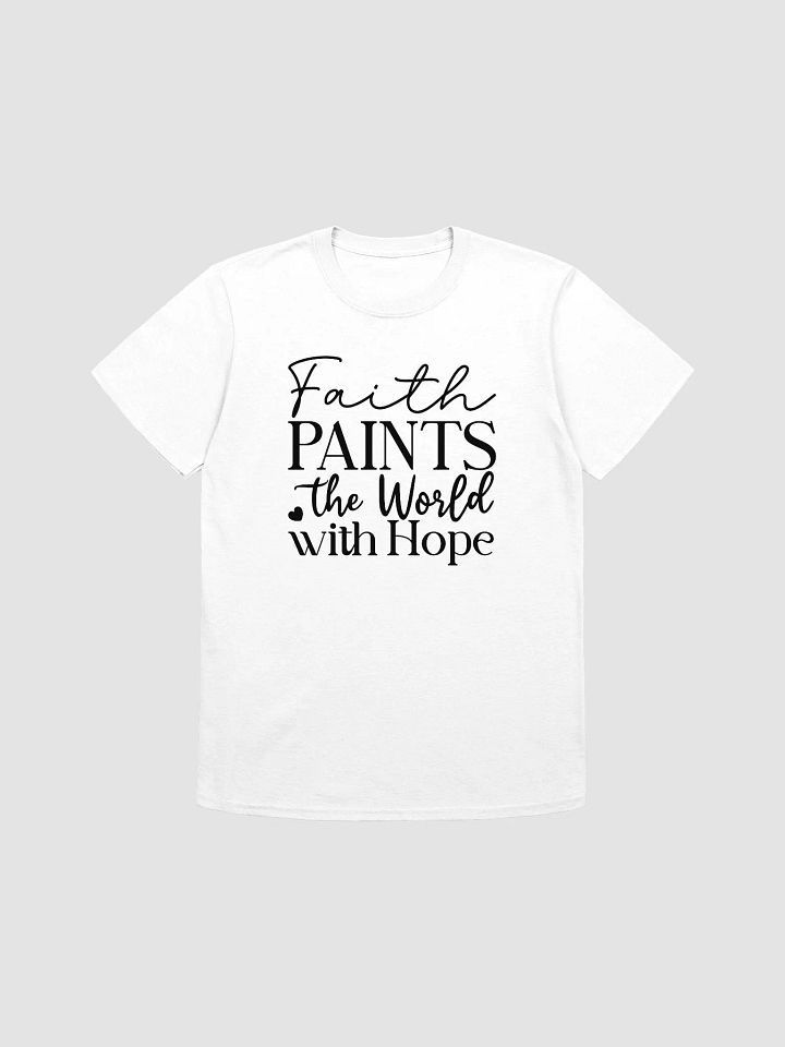 FAITH PAINTS THE WORLD WITH HOPE - Unisex T-Shirt product image (1)