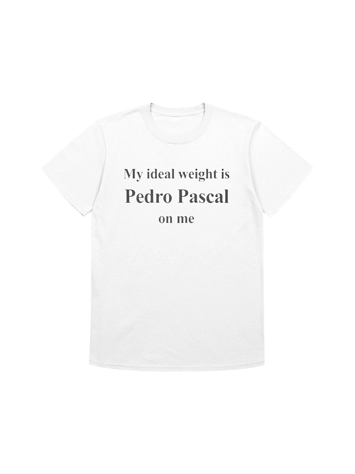 My Ideal Weight Is Pedro Pascal On Me Shirt product image (1)