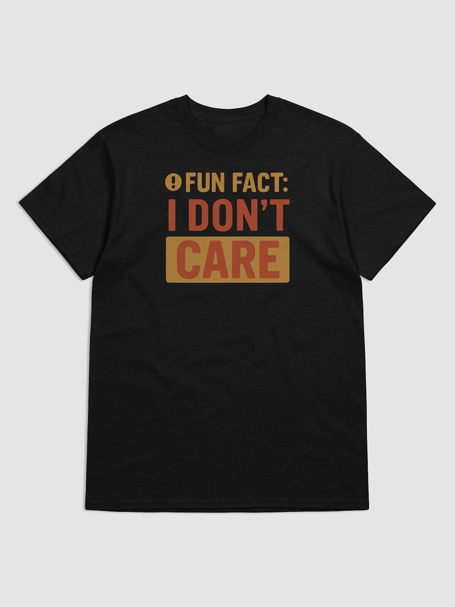 “Fun Fact: I Don’t Care” T-Shirt – Funny, Blunt & Brutally Honest product image (5)