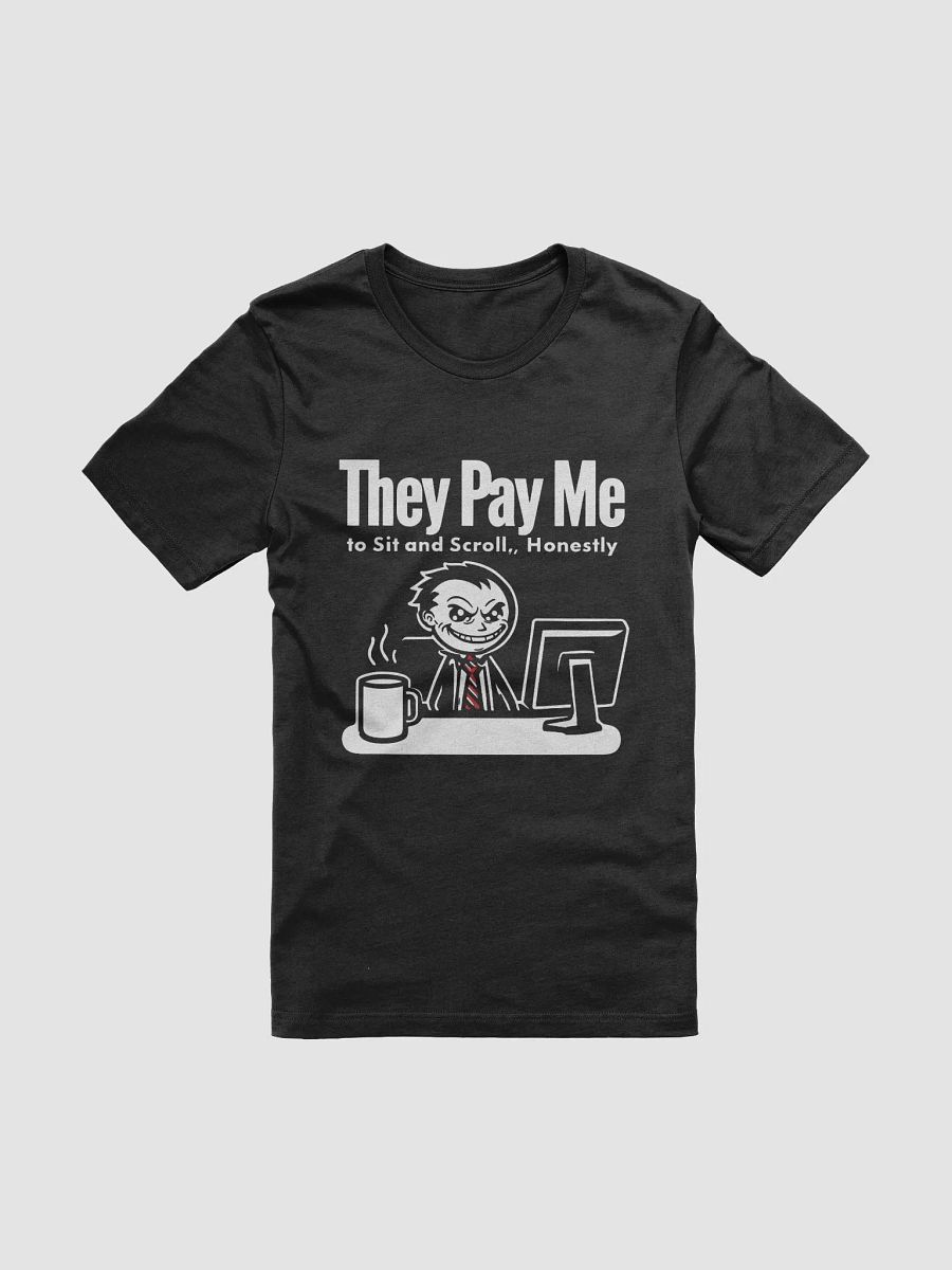 They Pay Me To Sit And Scroll, Honestly T-Shirt product image (1)