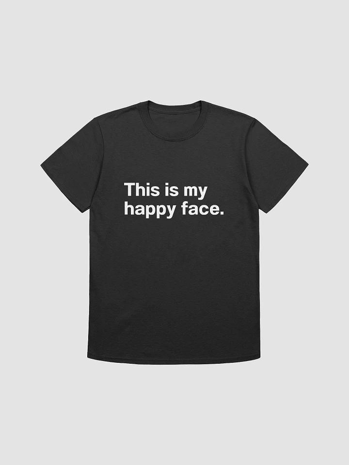 This is my happy face. Unisex T-Shirt product image (1)