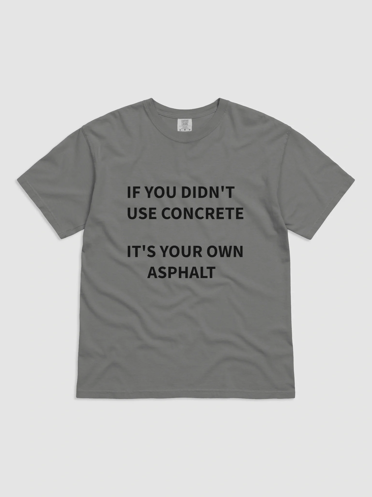 If you didn't use concrete, T-shirt product image (1)