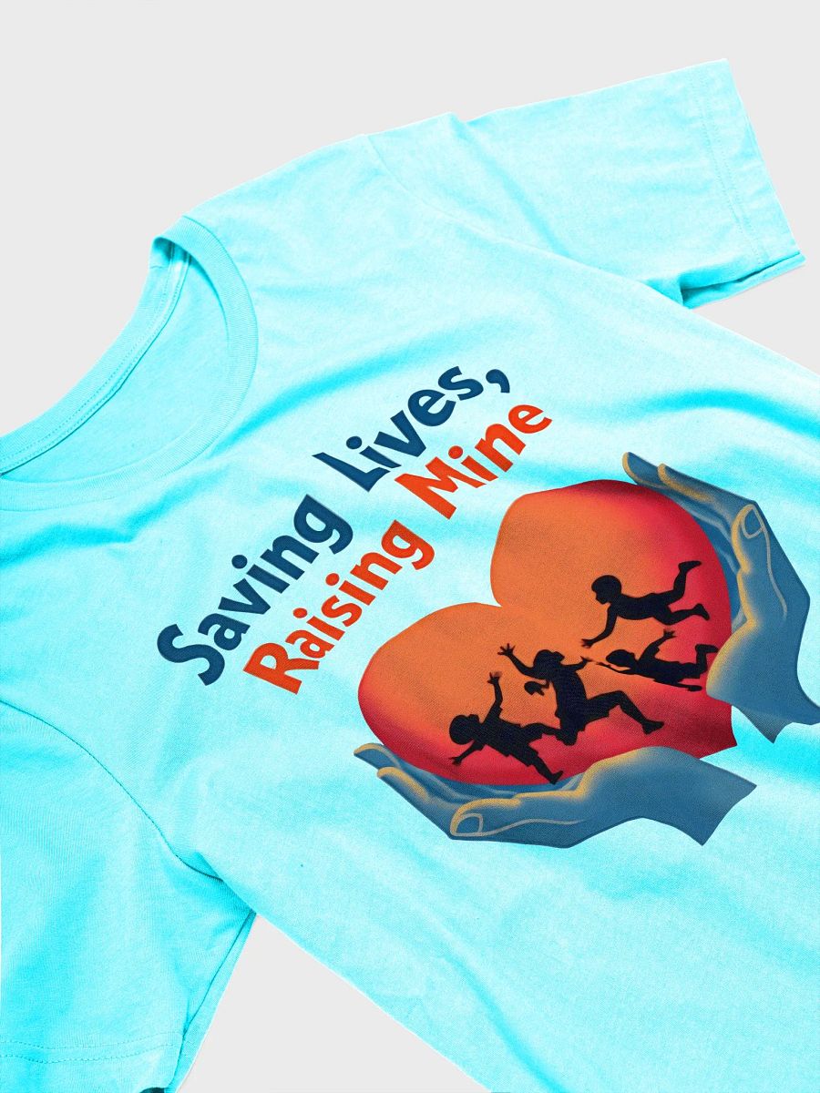 Saving Lives, Raising Mine, Heartfelt Heroes T-Shirt product image (33)