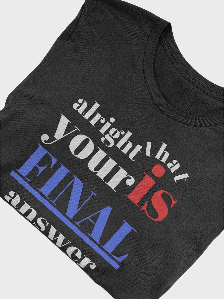Alright... That’s Your Final Answer?" Bella + Canvas Supersoft A Funny Quote T-Shirt product image (4)