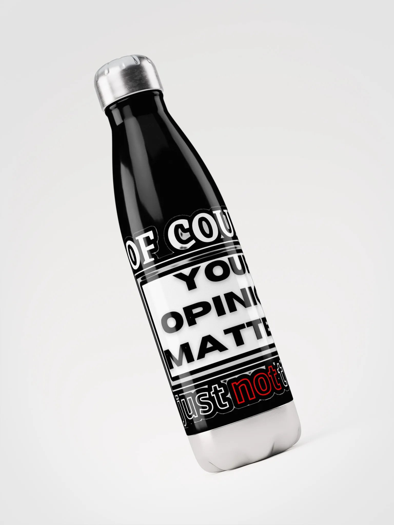 OF COURSE YOUR OPINION MATTERS, JUST NOT TO ME product image (6)