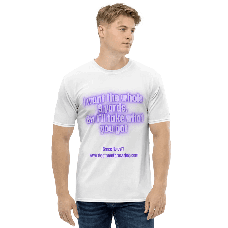 FUNNY TEES 4 U FOR MEN “I want the whole 9 yards. But I’ll take what you got.” product image (1)