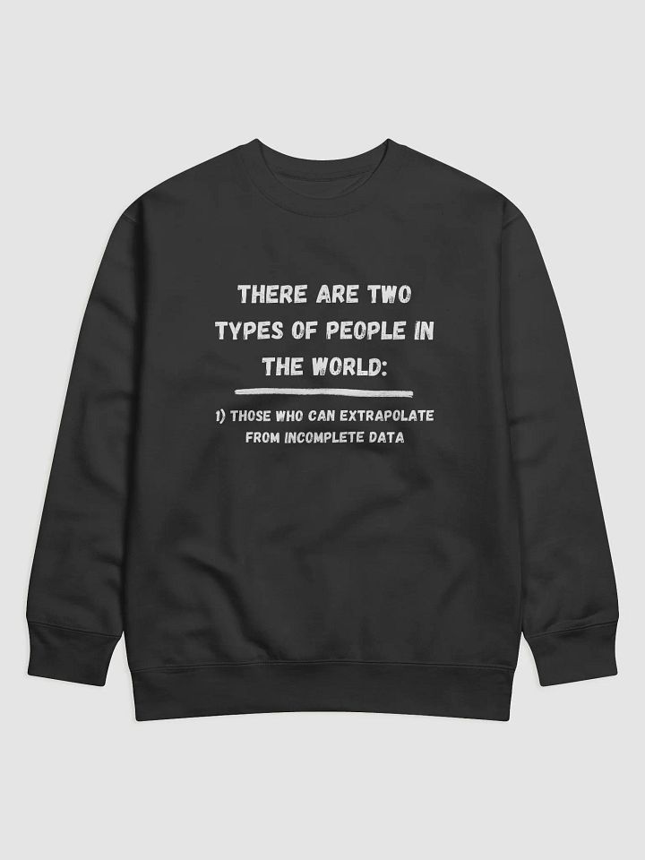 There are two types of people in the world. 2 Sweatshirt product image (1)