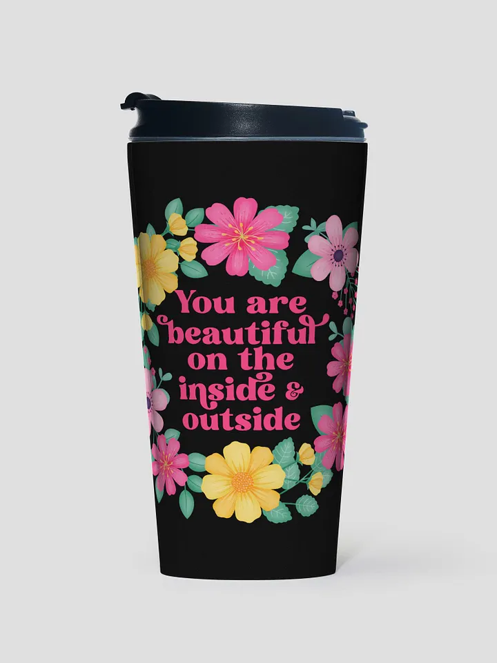 You are beautiful on the inside & outside - Motivational Travel Mug product image (1)