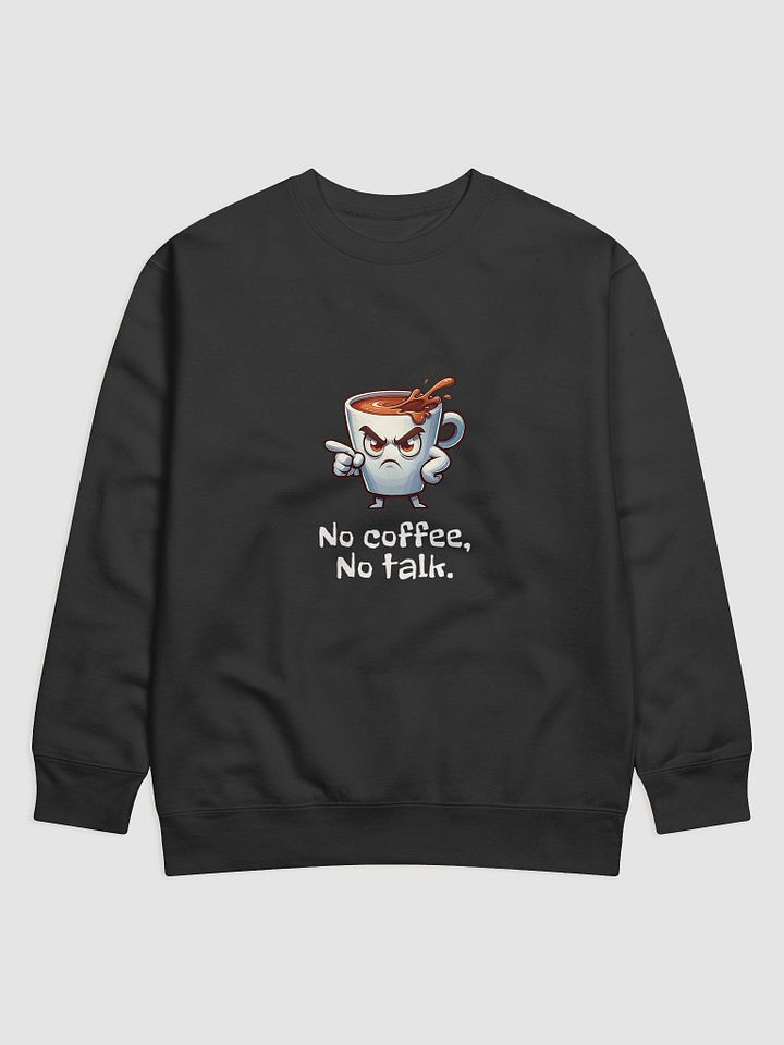 No Coffee, No Talk Angry Coffee Cup Premium Sweatshirt product image (1)