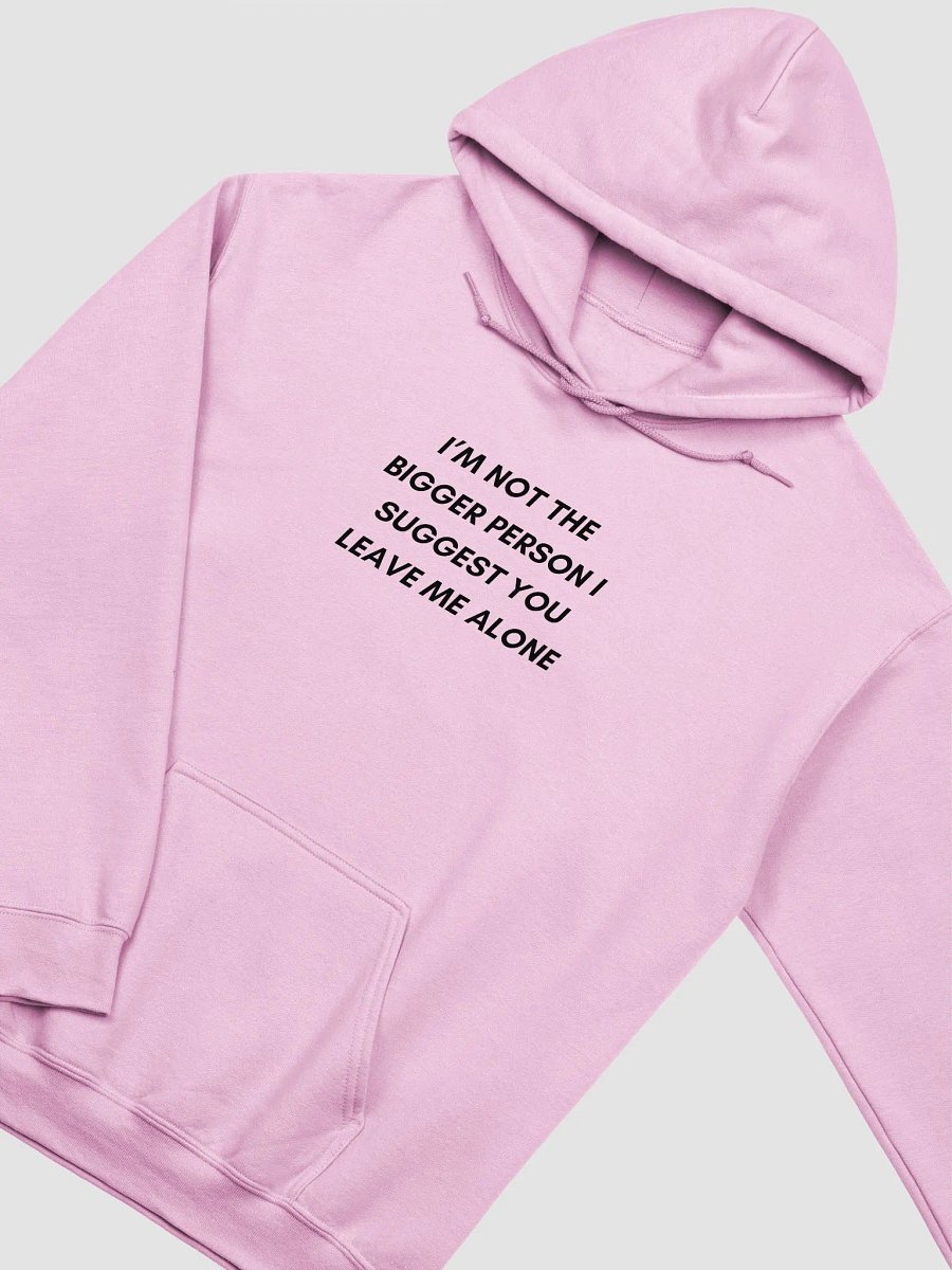 I'M NOT THE BIGGER PERSON I SUGGEST YOU LEAVE ME ALONE HOODIE product image (6)