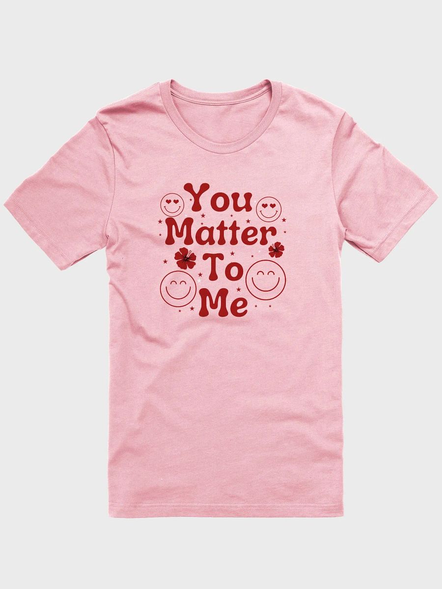 You Matter To Me Bella Canvas Tee product image (3)