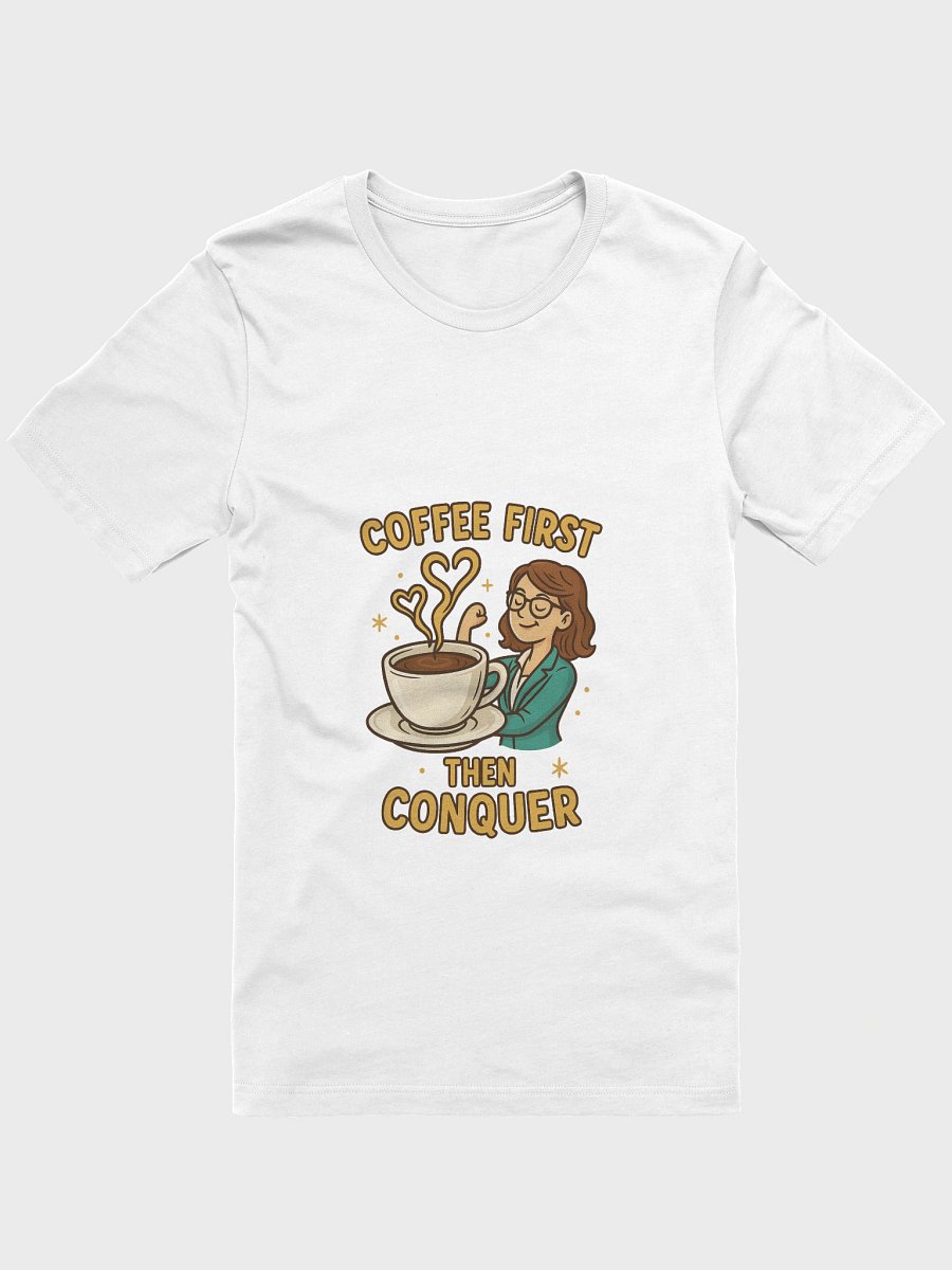 Coffee First Then Conquer – T-shirt fun & motivant pour femme ambitieuse product image (1)