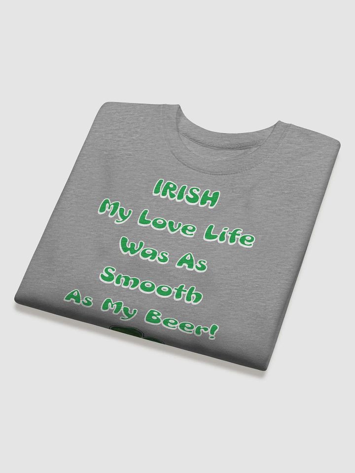 Irish My Love Life Was As Smooth As My Beer Funny Sweatshirt product image (9)