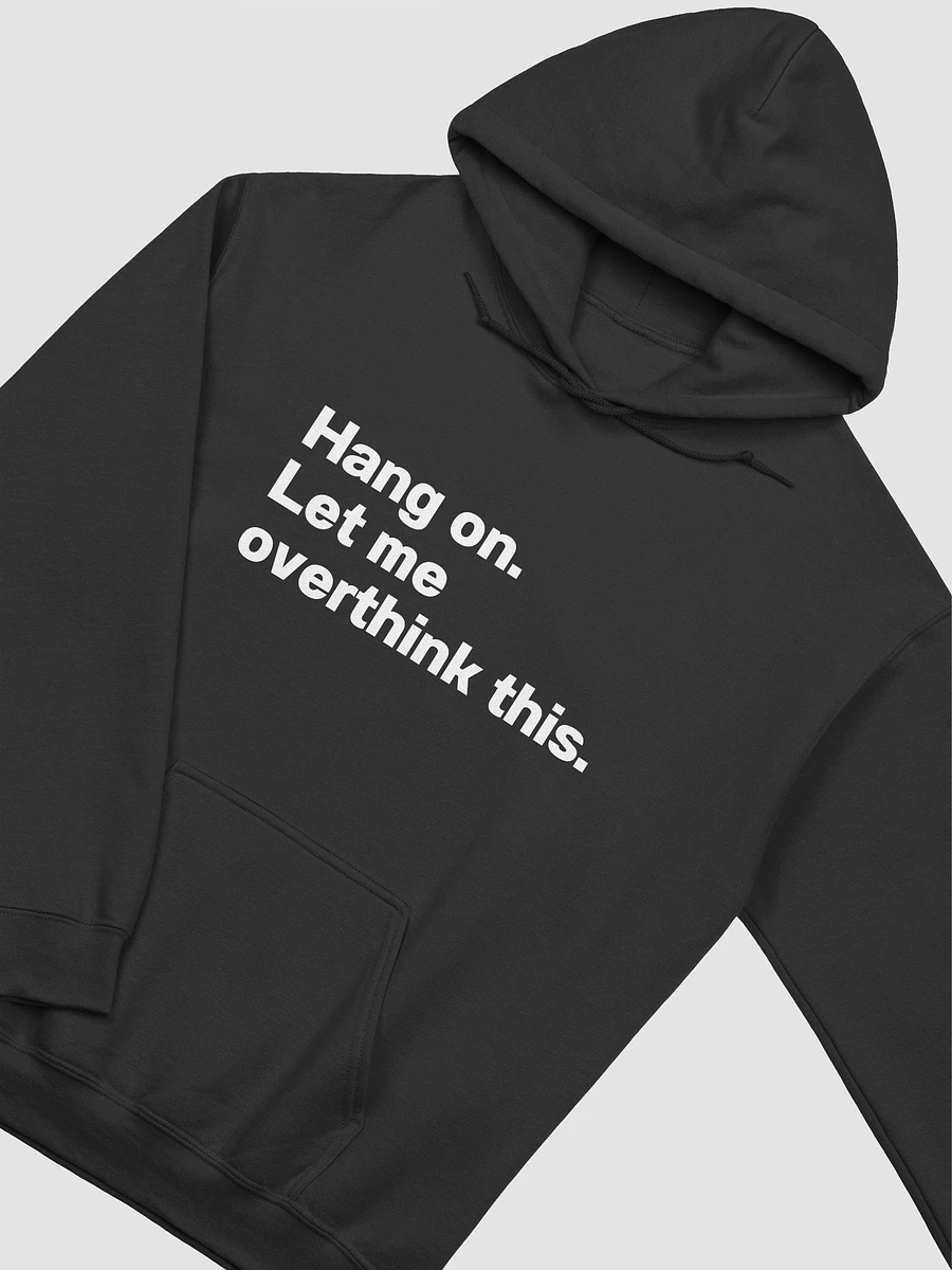 Hang on. Let me overthink this. Unisex Hoodie product image (16)