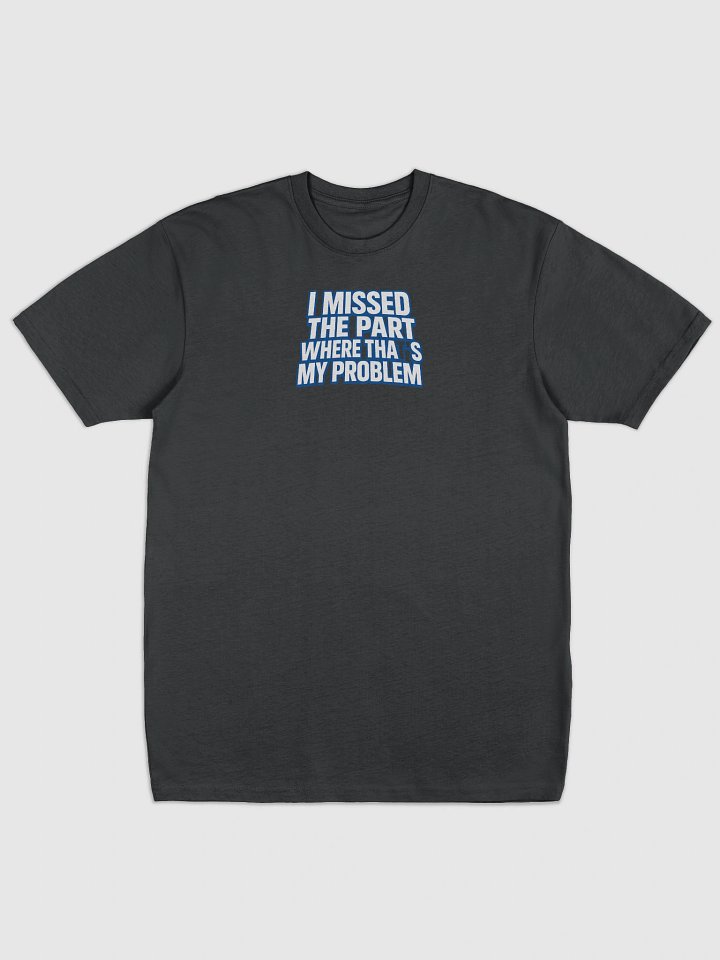 I MissedThePart Where That’s My Problem product image (1)