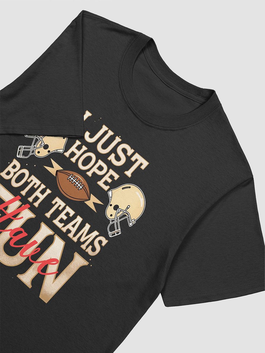 I Just Hope Both Teams Have Fun" Super Bowl Party T-Shirt product image (10)