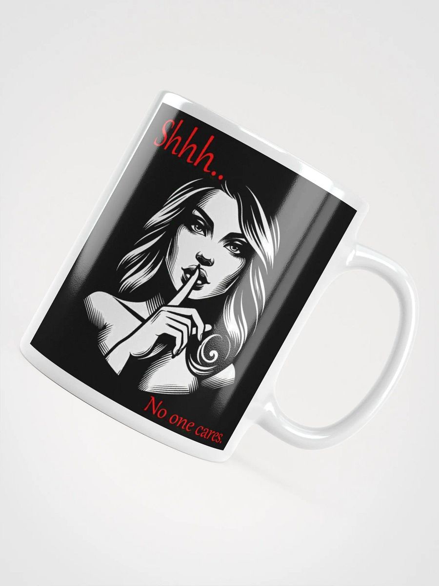 "Shhh... No One Cares" Humorous High Quality Glossy White Mug product image (4)