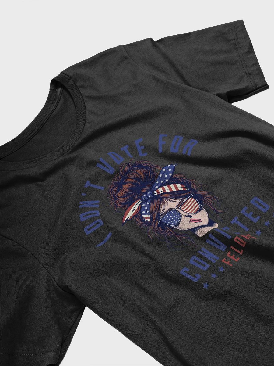 I don't vote for convicted felons, presidential elections 2024 product image (3)
