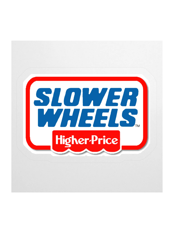 SLOWER WHEELS, HIGHER PRICE STICKER (SINGLE) product image (1)