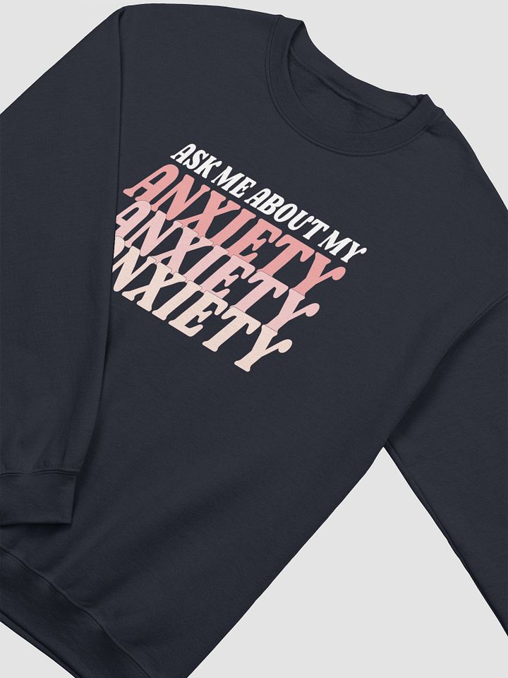 Ask Me About My Anxiety Crew product image (1)