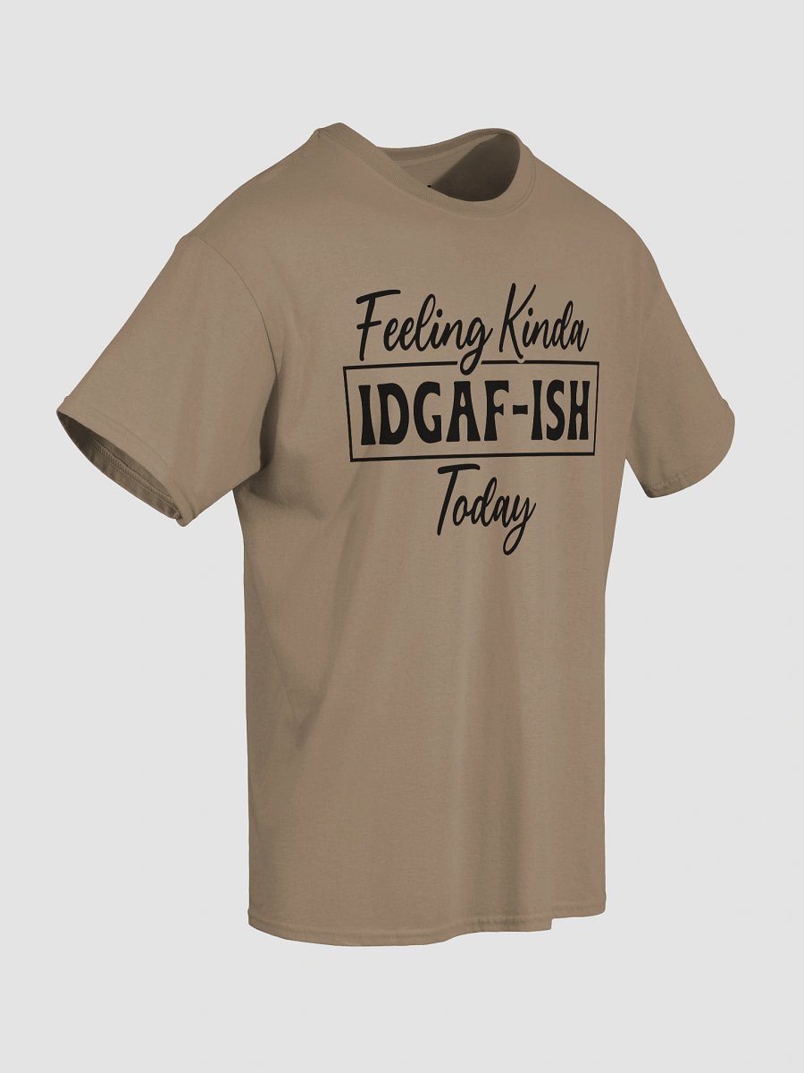 Feeling Kinda IDGAF-ISH Tee product image (52)