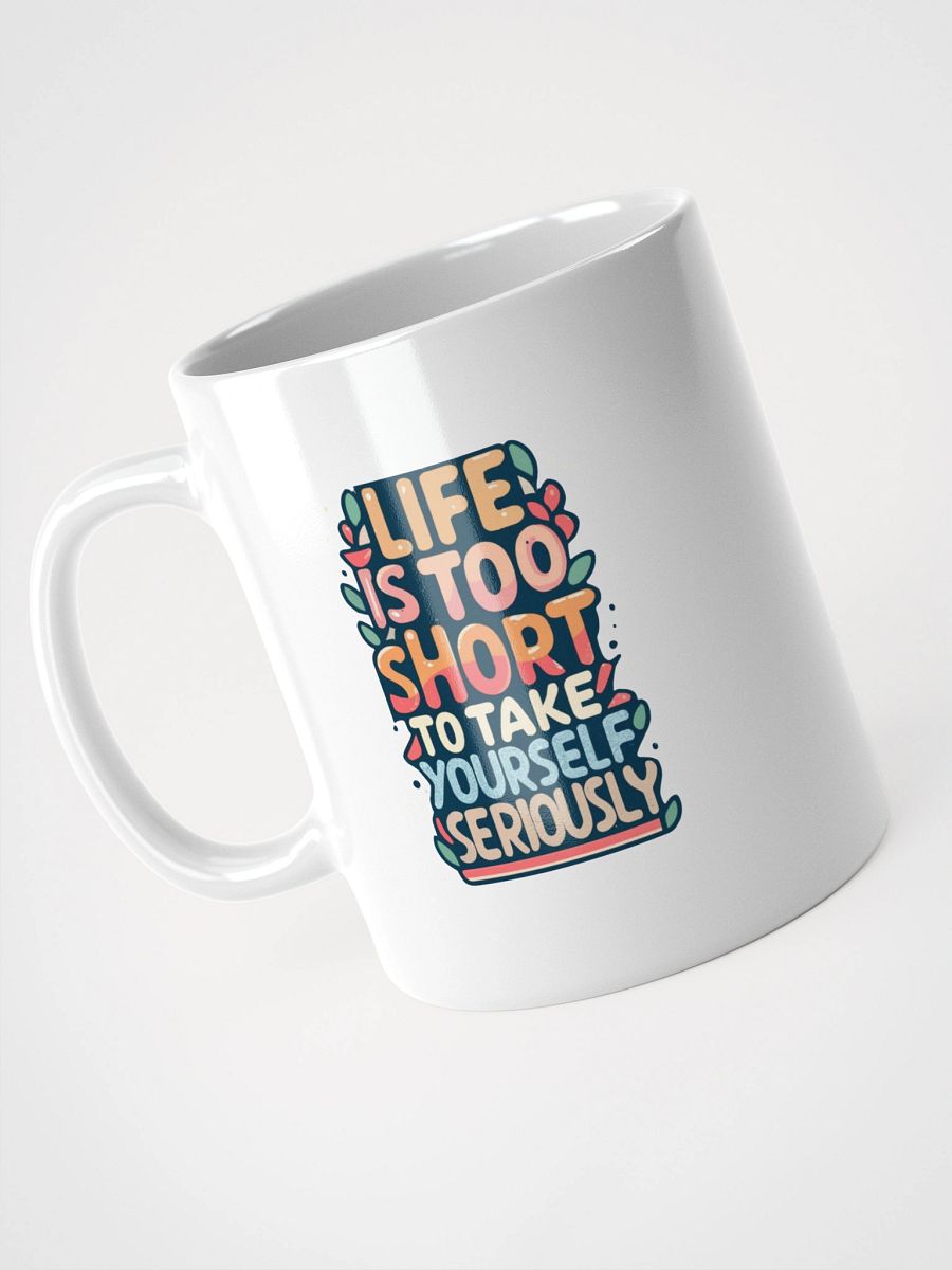 Life Is Too Short To Take Yourself Seriously Black Glossy Mug product image (5)