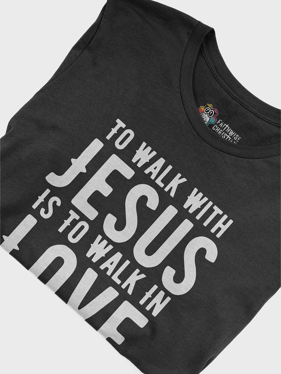 To Walk With Jesus Is To Walk In Love product image (6)