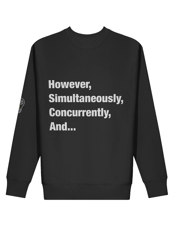However, Simultaneously, Concurrently, And... Sweatshirt product image (2)