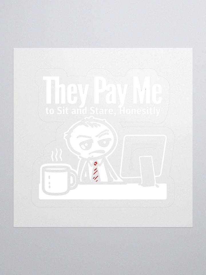 They Pay Me To Sit And Stare Honestly Sticker product image (1)