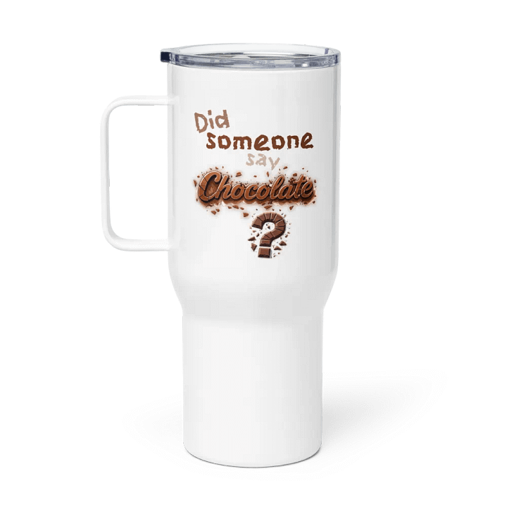 Did someone say Chocolate? Travel Mug with a Handle product image (1)