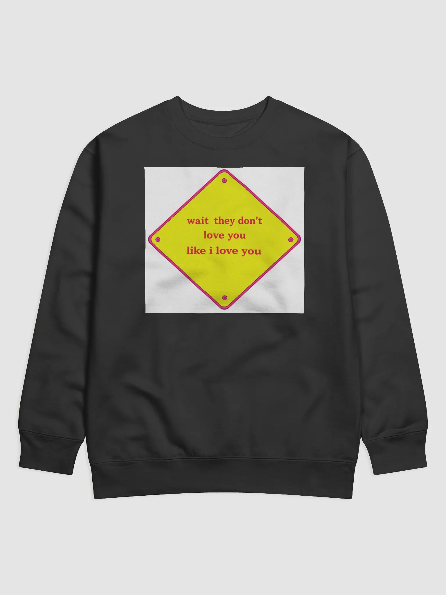 wait they dont love you like i love you product image (1)