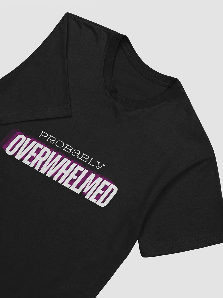 Probably Overwhelmed T Shirt Dark product image (3)