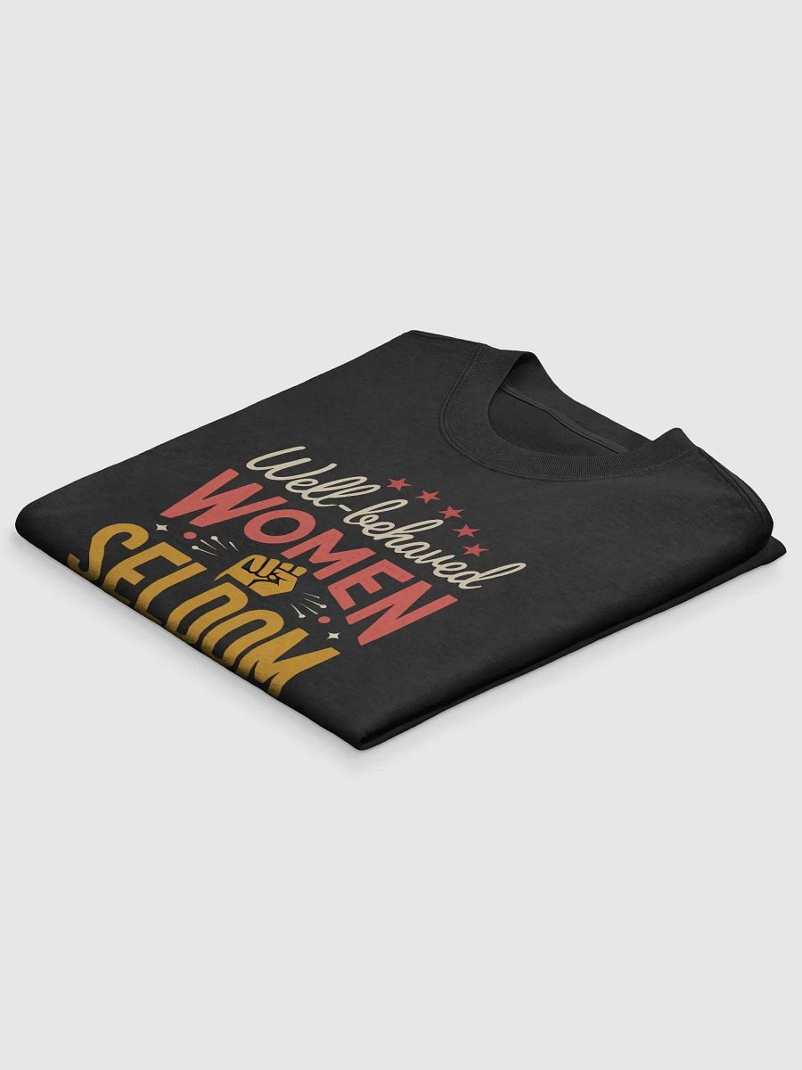 Well-Behaved Women Seldom Make History – Feminist Empowerment Oversized Tee product image (4)