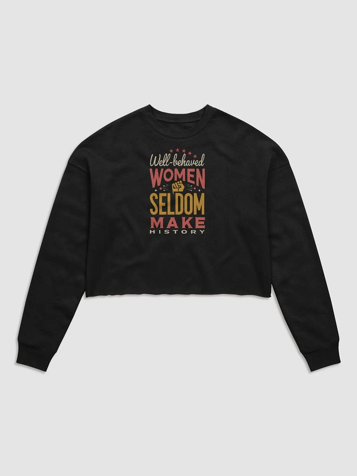 Well-Behaved Women Seldom Make History – Feminist Empowerment Fleece Sweatshirt product image (1)
