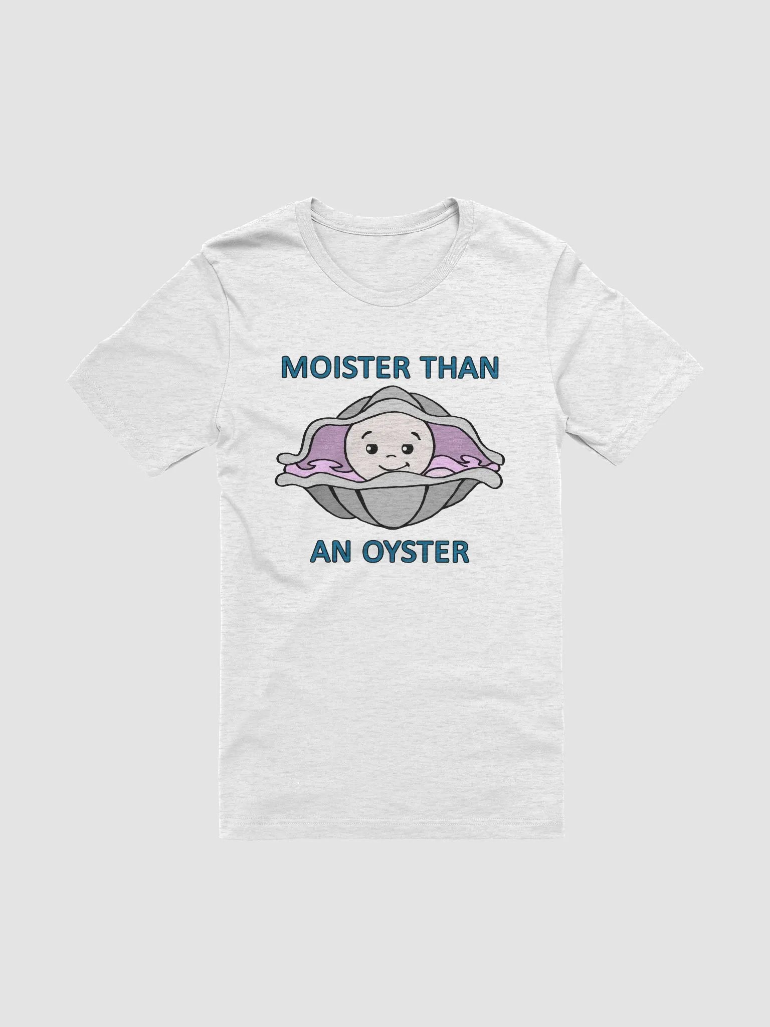 Moister Than an Oyster T-Shirt product image (6)