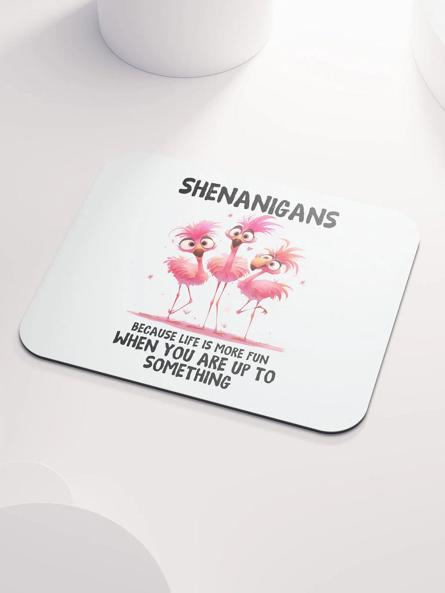 Shenanigans - Life's More Fun When You're Up To Something Mouse Pad product image (3)