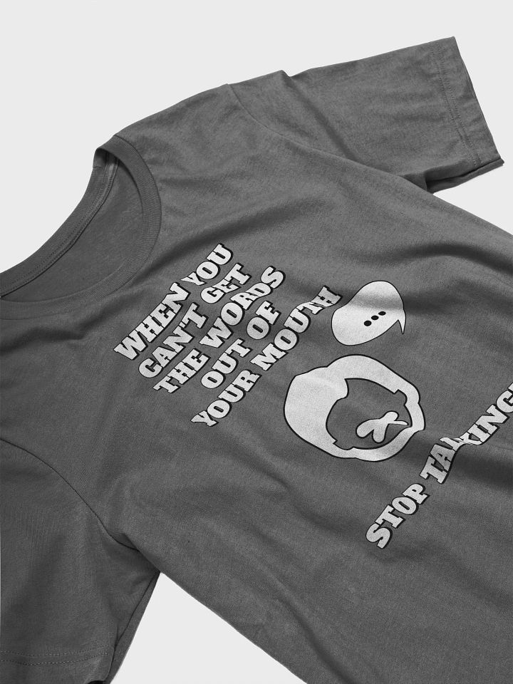 When You Can't Get The Words Out of Your Mouth - Stop Talking T-shirt product image (15)