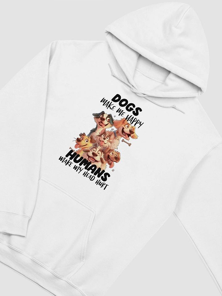Funny Dogs Make Me Happy, Humans Make My Head Hurt Unisex Hoodie product image (2)