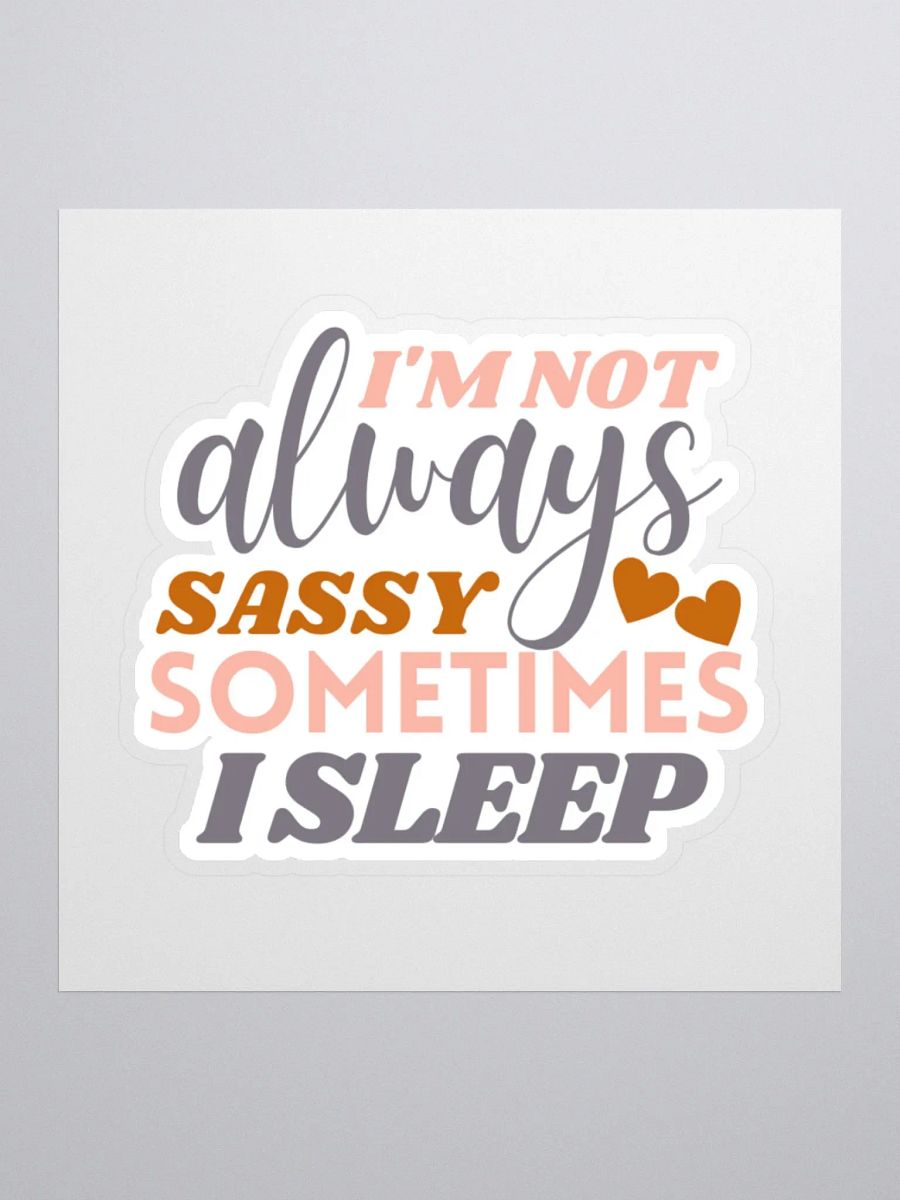 I'm Not Always Sassy Sometimes I Sleep Sticker product image (2)
