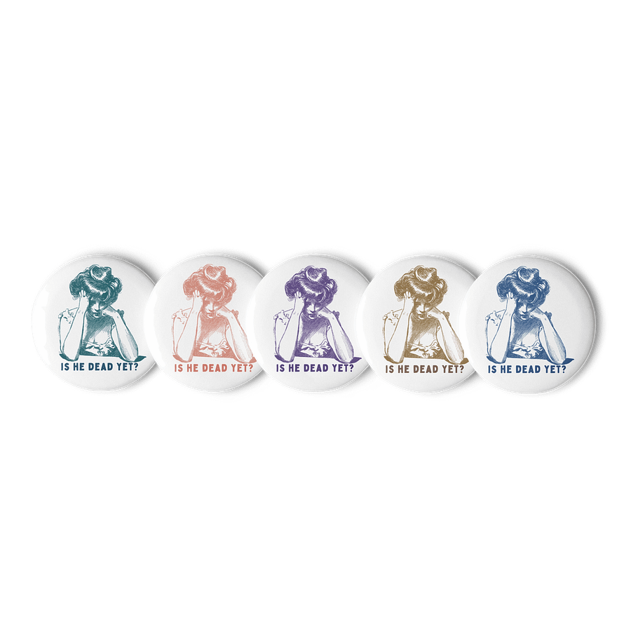 Is He Dead Yet? Buttons Pins - Being Liberal product image (6)