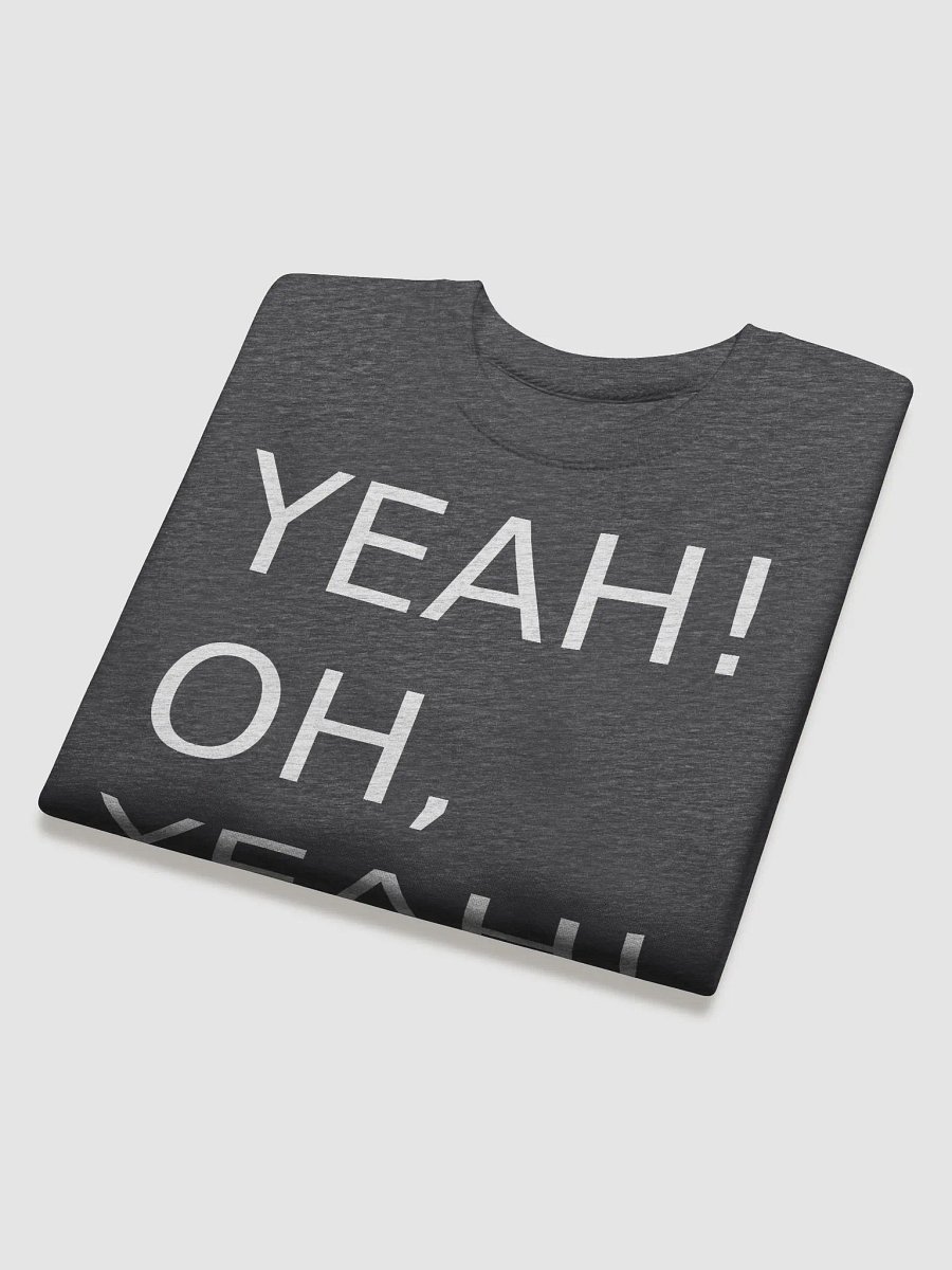 Yeah! Oh, yeah! Sweatshirt product image (19)