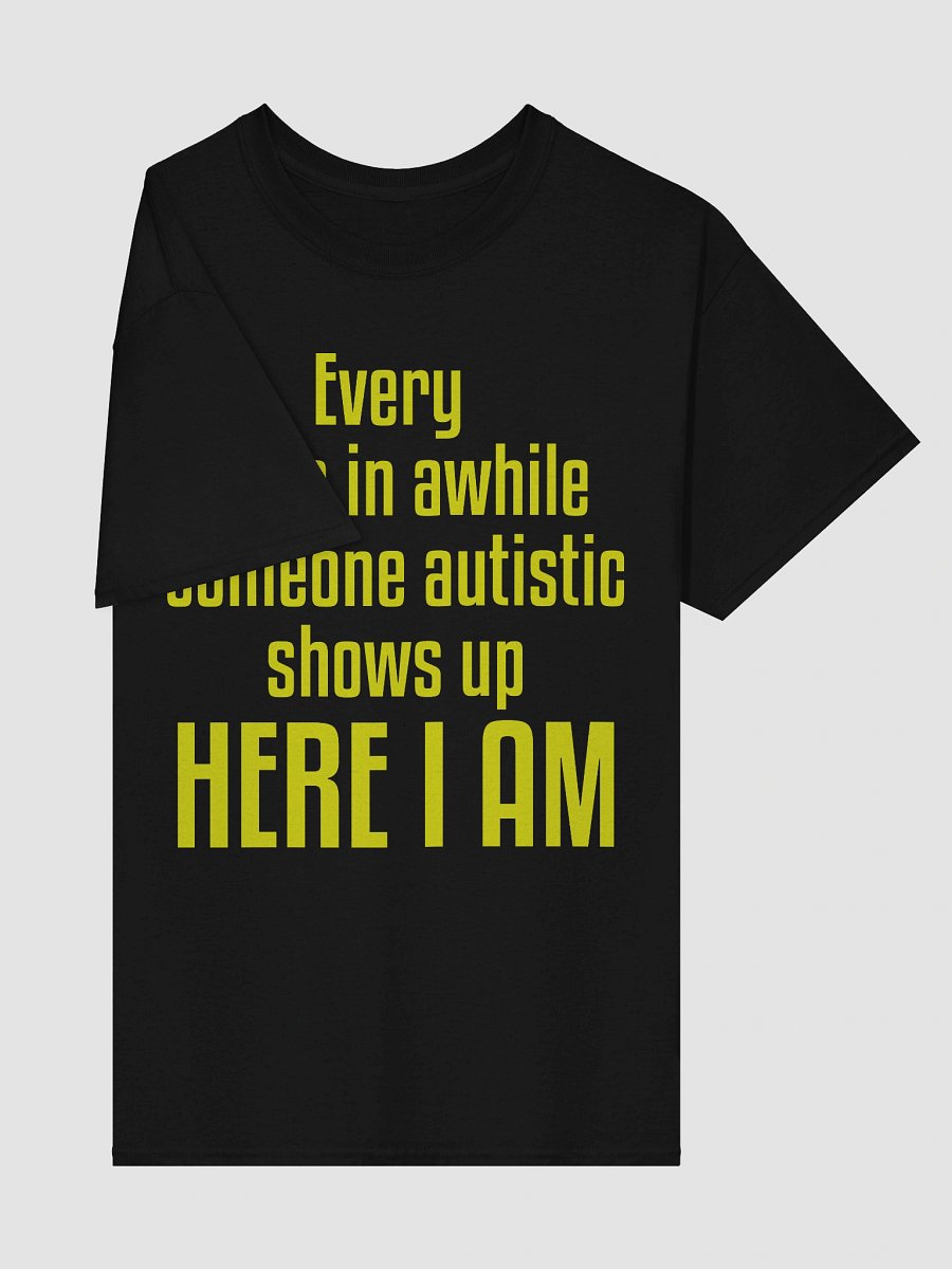 Every once in a while someone autistic shows up here I am product image (6)