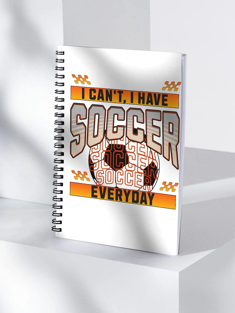 I Can't I Have Soccer Everyday Obsession Spiral Notebook product image (3)